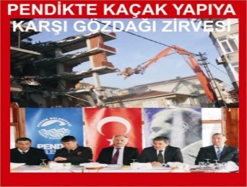 PENDİK KAÇAK YAPIYA KARŞI GÖZDAĞI ZİRVESİ